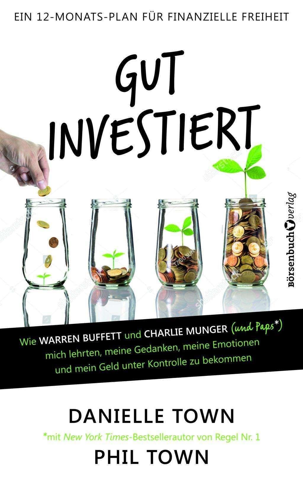 Gut investiert: Wie Warren Buffett und Charlie Munger (und Paps*) mich lehrten, meine Gedanken, meine Emotionen und mein Geld unter Kontrolle zu bekommen - Danielle Town